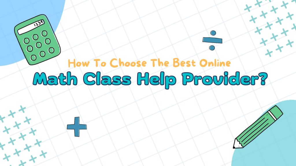 How To Choose The Best Online Math Class Help Provider?