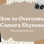 How to Overcome Camera Shyness When Taking Online Class